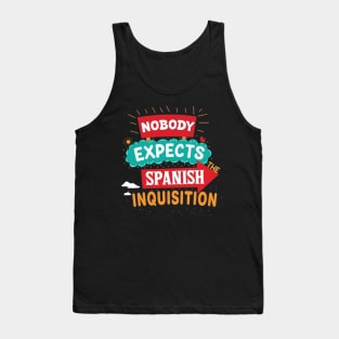 Nobody Expects The Spanish Inquisition Tank Top